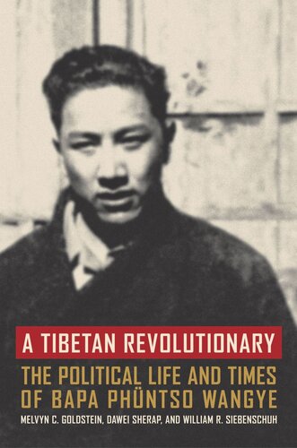 A Tibetan Revolutionary The Political Life And Times Of Bapa Phntso Wangye Melvyn C Goldstein Dawei Sherap William R Siebenschuh