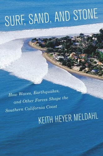 Surf Sand And Stone How Waves Earthquakes And Other Forces Shape The Southern California Coast Keith Heyer Meldahl