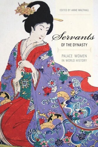 Servants Of The Dynasty Palace Women In World History Anne Walthall Editor