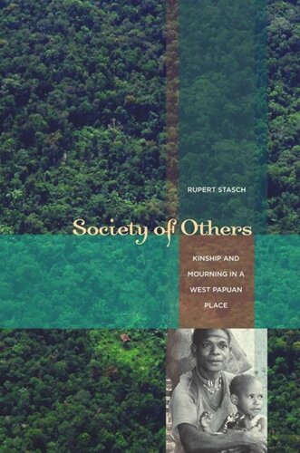 Society Of Others Kinship And Mourning In A West Papuan Place Rupert Stasch
