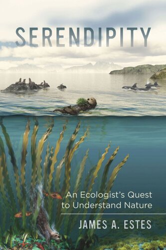 Serendipity An Ecologists Quest To Understand Nature James A Estes
