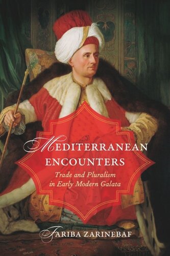 Mediterranean Encounters Trade And Pluralism In Early Modern Galata Fariba Zarinebaf