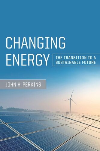 Changing Energy The Transition To A Sustainable Future John H Perkins