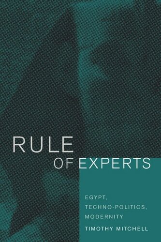 Rule Of Experts Egypt Technopolitics Modernity Timothy Mitchell