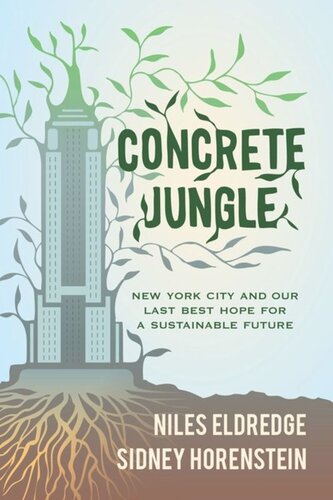 Concrete Jungle New York City And Our Last Best Hope For A Sustainable Future Niles Eldredge Sidney Horenstein