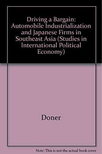 Driving A Bargain Automobile Industrialization And Japanese Firms In Southeast Asia Reprint 2020 Richard F Doner