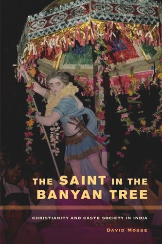 The Saint In The Banyan Tree Christianity And Caste Society In India David Mosse
