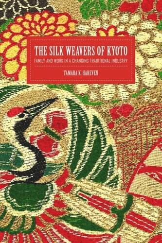 The Silk Weavers Of Kyoto Family And Work In A Changing Traditional Industry Tamara Hareven