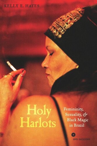 Holy Harlots Femininity Sexuality And Black Magic In Brazil Kelly E Hayes