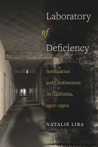 Laboratory Of Deficiency Sterilization And Confinement In California 19001950s Natalie Lira