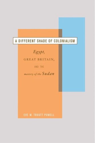 A Different Shade Of Colonialism Egypt Great Britain And The Mastery Of The Sudan Eve Troutt Powell