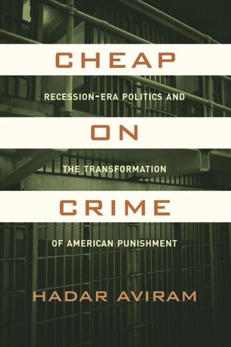 Cheap On Crime Recessionera Politics And The Transformation Of American Punishment Hadar Aviram