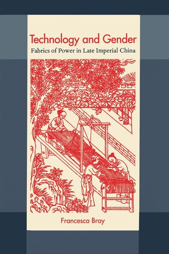 Technology And Gender Fabrics Of Power In Late Imperial China Reprint 2019 Francesca Bray