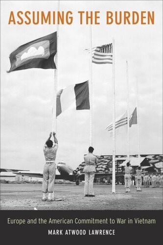Assuming The Burden Europe And The American Commitment To War In Vietnam Mark Lawrence