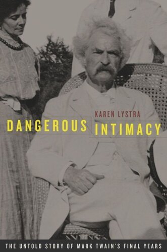 Dangerous Intimacy The Untold Story Of Mark Twains Final Years Karen Lystra