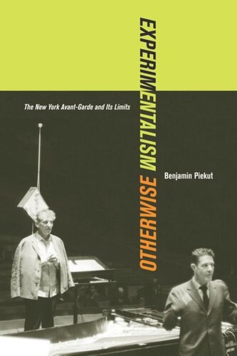 Experimentalism Otherwise The New York Avantgarde And Its Limits Benjamin Piekut
