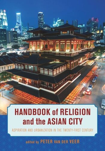 Handbook Of Religion And The Asian City Aspiration And Urbanization In The Twentyfirst Century Peter Van Der Veer Editor