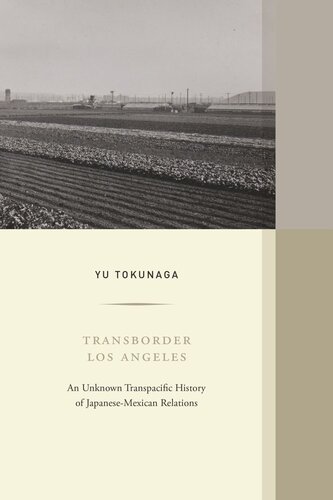Transborder Los Angeles Anunknown Transpacifichistory Of Japanesemexicanrelations Yu Tokunaga