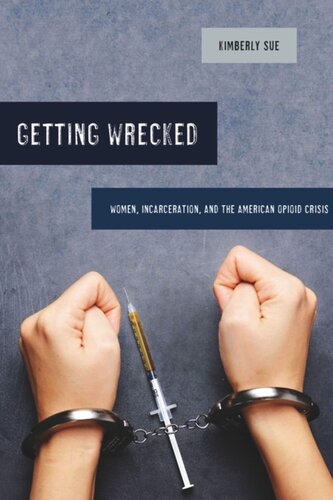 Getting Wrecked Women Incarceration And The American Opioid Crisis Kimberly Sue