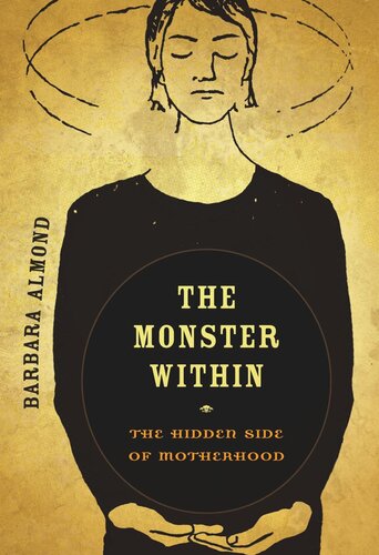 The Monster Within The Hidden Side Of Motherhood Barbara Almond