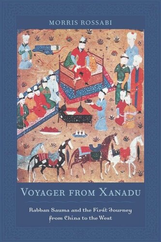 Voyager From Xanadu Rabban Sauma And The First Journey From China To The West Morris Rossabi