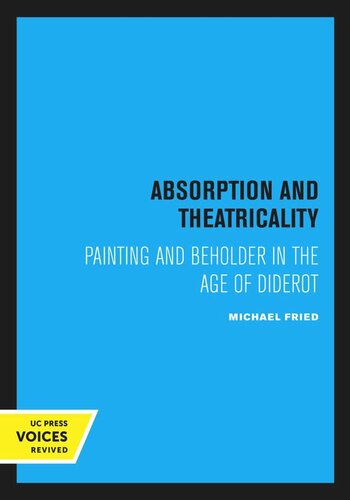 Absorption And Theatricality Painting And Beholder In The Age Of Diderot Reprint 2020 Michael Fried
