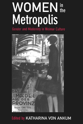 Women In The Metropolis Gender And Modernity In Weimar Culture Reprint 2019 Katharina Von Ankum Editor