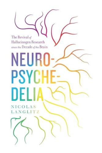 Neuropsychedelia The Revival Of Hallucinogen Research Since The Decade Of The Brain Nicolas Langlitz