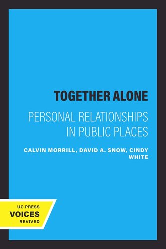 Together Alone Personal Relationships In Public Places Reprint 2019 Calvin Morrill Editor David A Snow Editor Cindy White Editor