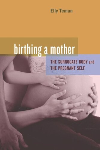 Birthing A Mother The Surrogate Body And The Pregnant Self Elly Teman