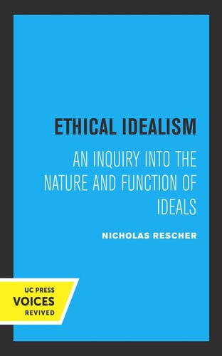 Ethical Idealism An Inquiry Into The Nature And Function Of Ideals Reprint 2019 Nicholas Rescher