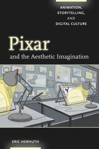 Pixar And The Aesthetic Imagination Animation Storytelling And Digital Culture Eric Herhuth