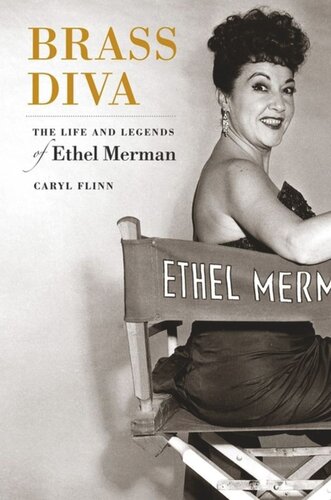 Brass Diva The Life And Legends Of Ethel Merman Caryl Flinn