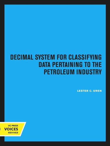 Decimal System For Classifying Data Pertaining To The Petroleum Industry Reprint 2020 Lester C Uren
