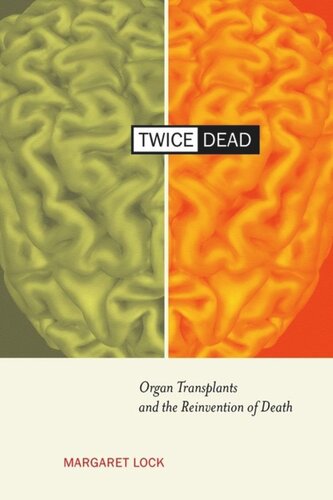 Twice Dead Organ Transplants And The Reinvention Of Death Margaret M Lock