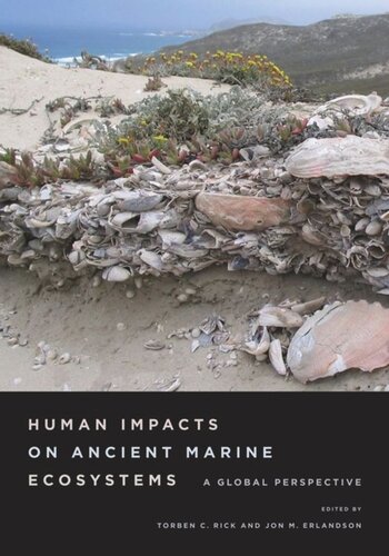 Human Impacts On Ancient Marine Ecosystems A Global Perspective Torben C Rick Editor Jon M Erlandson Editor
