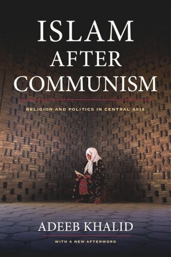 Islam After Communism Religion And Politics In Central Asia Adeeb Khalid
