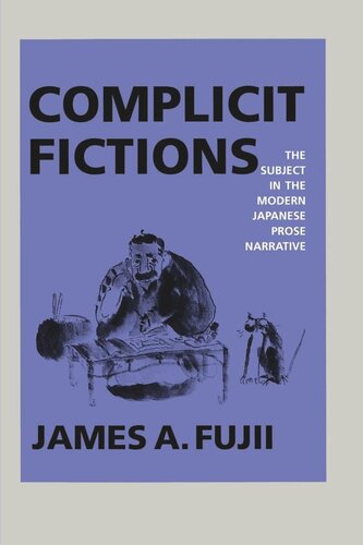 Complicit Fictions The Subject In The Modern Japanese Prose Narrative Reprint 2019 James A Fujii