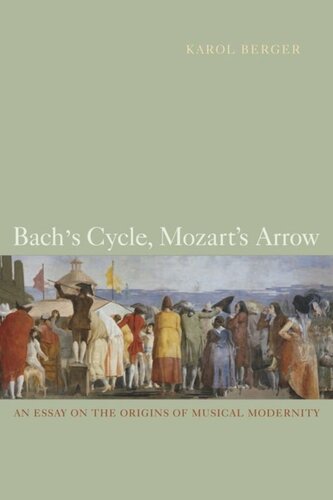 Bachs Cycle Mozarts Arrow An Essay On The Origins Of Musical Modernity Karol Berger
