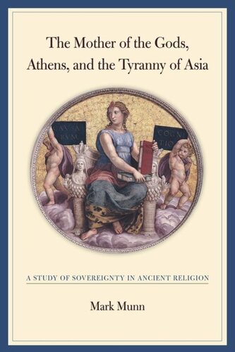 The Mother Of The Gods Athens And The Tyranny Of Asia A Study Of Sovereignty In Ancient Religion Mark H Munn