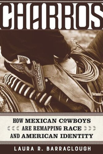 Charros How Mexican Cowboys Are Remapping Race And American Identity Laura R Barraclough