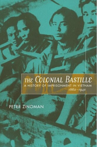 The Colonial Bastille A History Of Imprisonment In Vietnam 18621940 Peter Zinoman