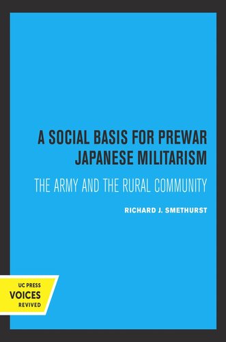 A Social Basis For Prewar Japanese Militarism The Army And The Rural Community Reprint 2019 Richard J Smethurst