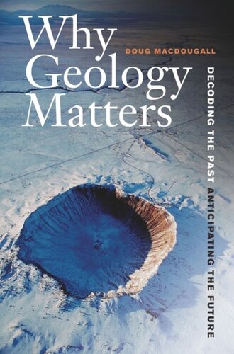 Why Geology Matters Decoding The Past Anticipating The Future Doug Macdougall
