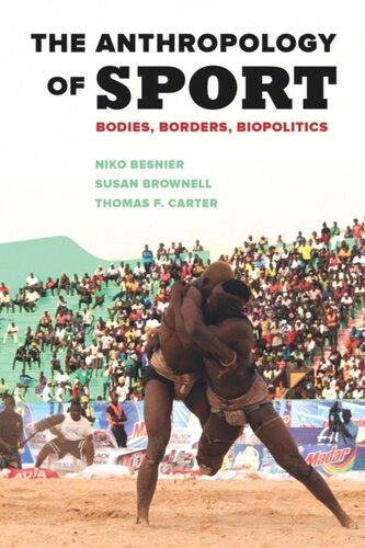 The Anthropology Of Sport Bodies Borders Biopolitics Niko Besnier Susan Brownell Thomas F Carter