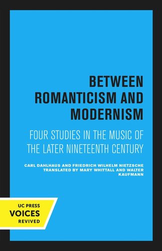 Between Romanticism And Modernism Four Studies In The Music Of The Later Nineteenth Century Reprint 2020 Carl Dahlhaus Friedrich Wilhelm Nietzsche Mary Whittall Walter Kaufmann