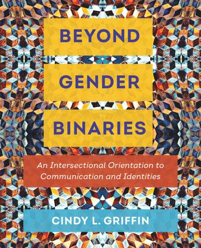 Beyond Gender Binaries An Intersectional Orientation To Communication And Identities Cindy L Griffin
