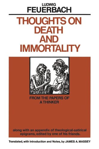 Thoughts On Death And Immortality From The Papers Of A Thinker Along With An Appendix Of Theological Satirical Epigrams Edited By One Of His Friends Reprint 2019 Ludwig Feuerbach