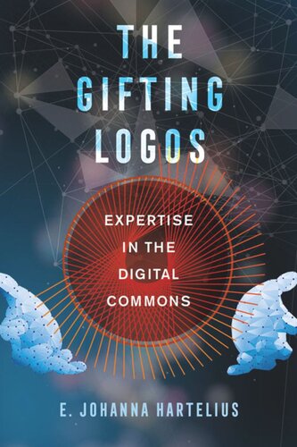 The Gifting Logos Expertise In The Digital Commons E Johanna Hartelius