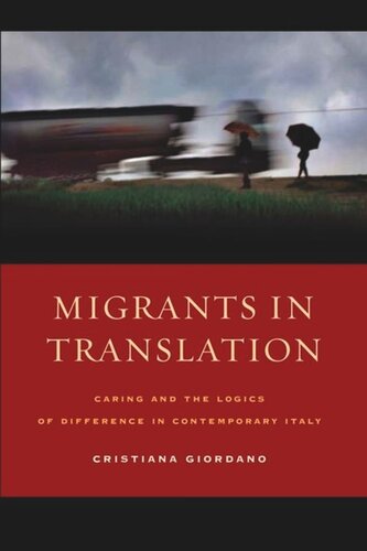 Migrants In Translation Caring And The Logics Of Difference In Contemporary Italy Cristiana Giordano